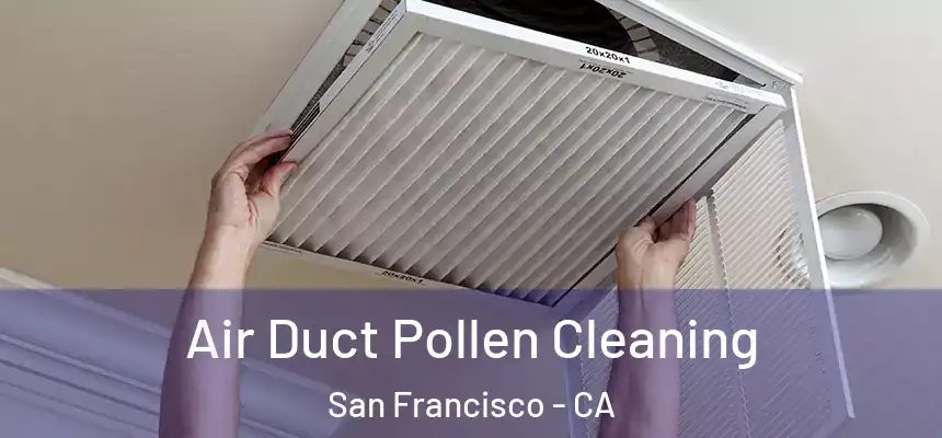 Air Duct Pollen Cleaning San Francisco - CA