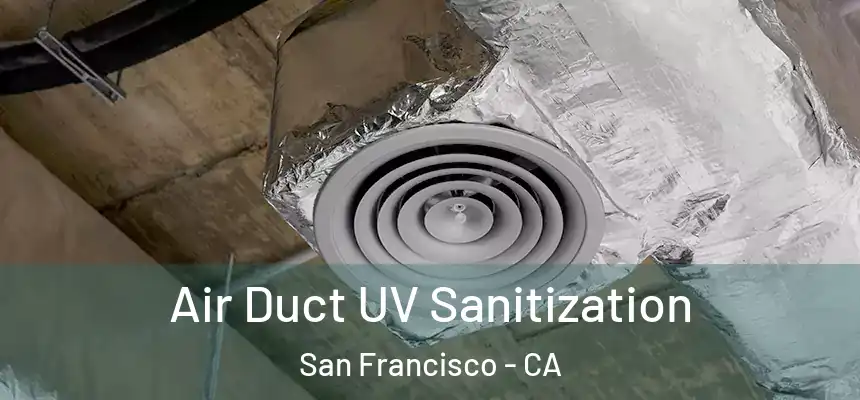 Air Duct UV Sanitization San Francisco - CA