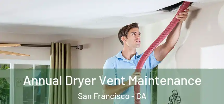Annual Dryer Vent Maintenance San Francisco - CA