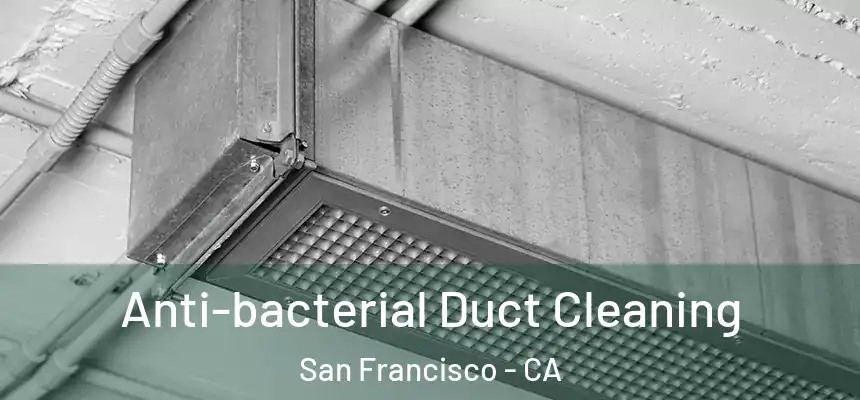  Anti-bacterial Duct Cleaning San Francisco - CA