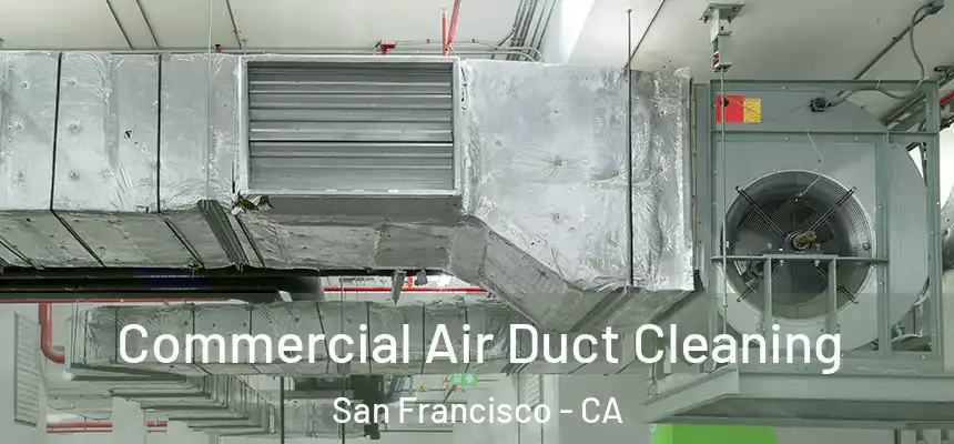 Commercial Air Duct Cleaning San Francisco - CA
