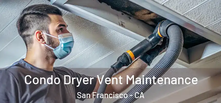 Condo Dryer Vent Maintenance San Francisco - CA