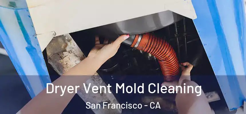Dryer Vent Mold Cleaning San Francisco - CA