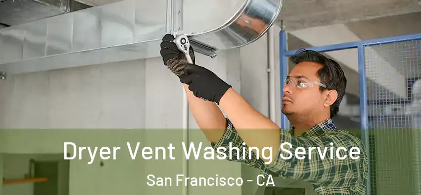 Dryer Vent Washing Service San Francisco - CA
