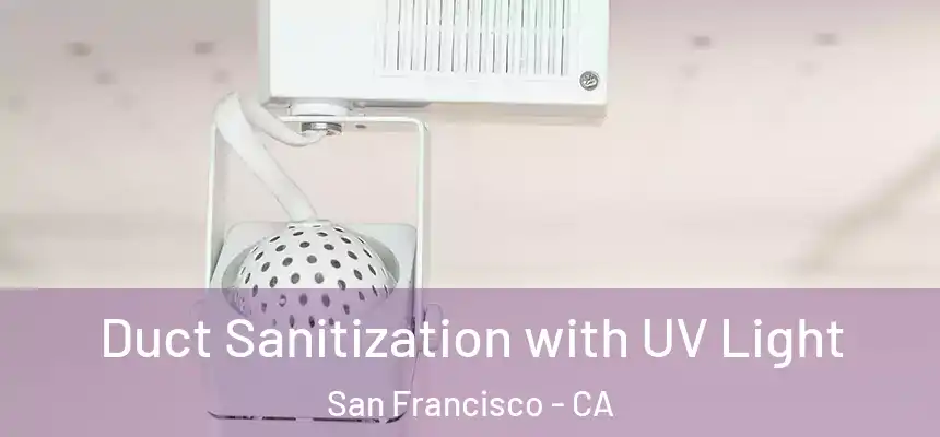 Duct Sanitization with UV Light San Francisco - CA