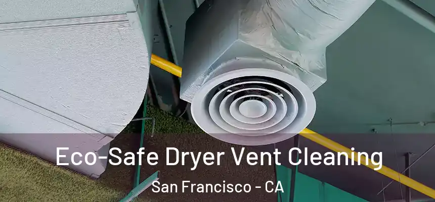  Eco-Safe Dryer Vent Cleaning San Francisco - CA