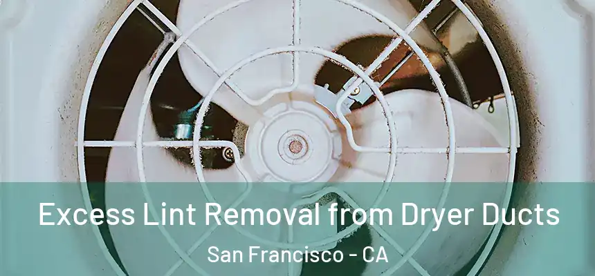 Excess Lint Removal from Dryer Ducts San Francisco - CA