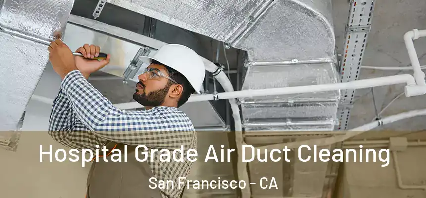 Hospital Grade Air Duct Cleaning San Francisco - CA