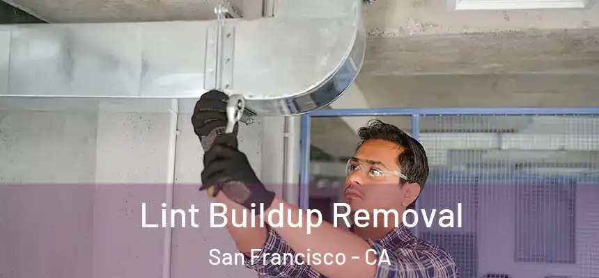 Lint Buildup Removal San Francisco - CA