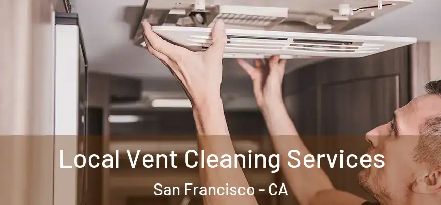 Local Vent Cleaning Services San Francisco - CA