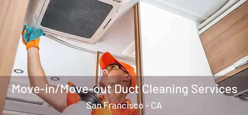 Move-in/Move-out Duct Cleaning Services San Francisco - CA