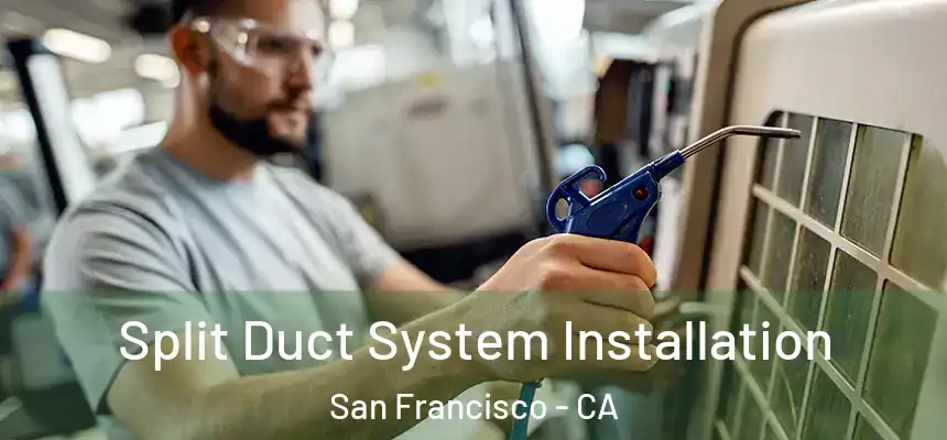 Split Duct System Installation San Francisco - CA
