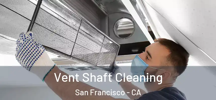 Vent Shaft Cleaning San Francisco - CA
