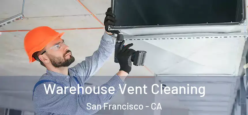 Warehouse Vent Cleaning San Francisco - CA